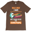 walk away i have anger issues and a serious dislike for stupid people T-Shirt