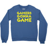 Gamers Gonna Game Crewneck Sweatshirt