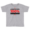 always give 100%, unless you're donating blood Toddler T-shirt