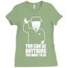 you can be anything you want to be Ladies Fitted T-Shirt