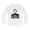 ryan fucking gosling Long Sleeve Shirts