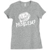 problem Ladies Fitted T-Shirt