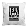 i run better than gorvernment Throw Pillow