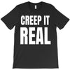 creep it real T-Shirt