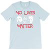 no lives matter T-Shirt