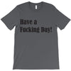 have a fucking day T-Shirt