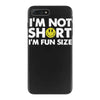 i'm not short, i'm fun size   small tiny little shorty person gift tee iPhone 7 Plus Case