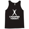 I Pooped Today Tank Top