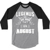 Legends Are Born In August 3/4 Sleeve Shirt
