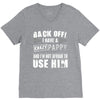 back off i have a crazy pappy and i'm not afraid to user him V-Neck Tee
