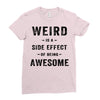 Weird Is A Side Effect Of Being Awesome Ladies Fitted T-Shirt