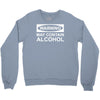 may contain alcohol Crewneck Sweatshirt
