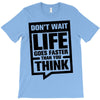 do not wait life goes faster than you think 2 T-Shirt