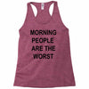 morning people are the worst Racerback Tank