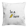 be a hero Throw Pillow