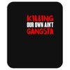 killing our own aint gangsta Mousepad