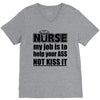 nurse my job is to help your ass not kiss it V-Neck Tee