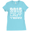 new years eve 2016 so last year Ladies Fitted T-Shirt