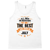 All Men Created Equal But The Best Born In July Tank Top