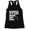 Science It's Like Magic But Real Racerback Tank