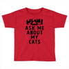 ask me about my cats Toddler T-shirt