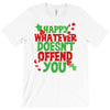 happy whatever doesn't offend you T-Shirt