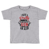 I Have A Pretty Daughter I Also Have A Gun A Shovel And An Alibi Toddler T-shirt