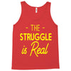 the struggle is real Tank Top