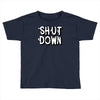 shut down slogan Toddler T-shirt