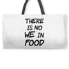 there is no we in food Weekender Totes
