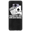 bought this shirt with your money poker Samsung Galaxy S8 Plus Case