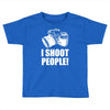 i shoot people Toddler T-shirt