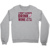 i don't always drink wine Crewneck Sweatshirt