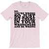 you're wrong T-Shirt