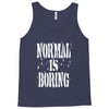 normal is boring tie dye Tank Top