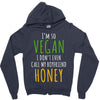i'm so vegan i don't even call my boyfriend honey Zipper Hoodie
