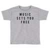 music sets you free Toddler T-shirt