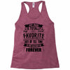 My Dad Is Totally My Most Favorite Guy of All Time in the History of F Racerback Tank