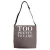 too pretty to care Adjustable Strap Totes