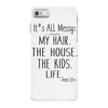 its all messy  my hair the house the kid life iPhone 7 Case