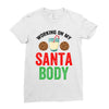working on my santa body Ladies Fitted T-Shirt