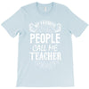 My Favorite People Call Me Teacher T-Shirt