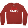 LIKE CRAZY Crewneck Sweatshirt