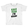 Kale Yeah I'm Vegan! Toddler T-shirt