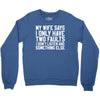 My Wife Says I Only Have Two Faults Crewneck Sweatshirt