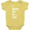 i Need To Kı You Baby Bodysuit