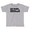 life begins after coffee Toddler T-shirt