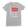 i only like ny as a friend Ladies Fitted T-Shirt