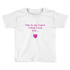 this is my heart when i see you Toddler T-shirt
