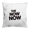 the now now Throw Pillow